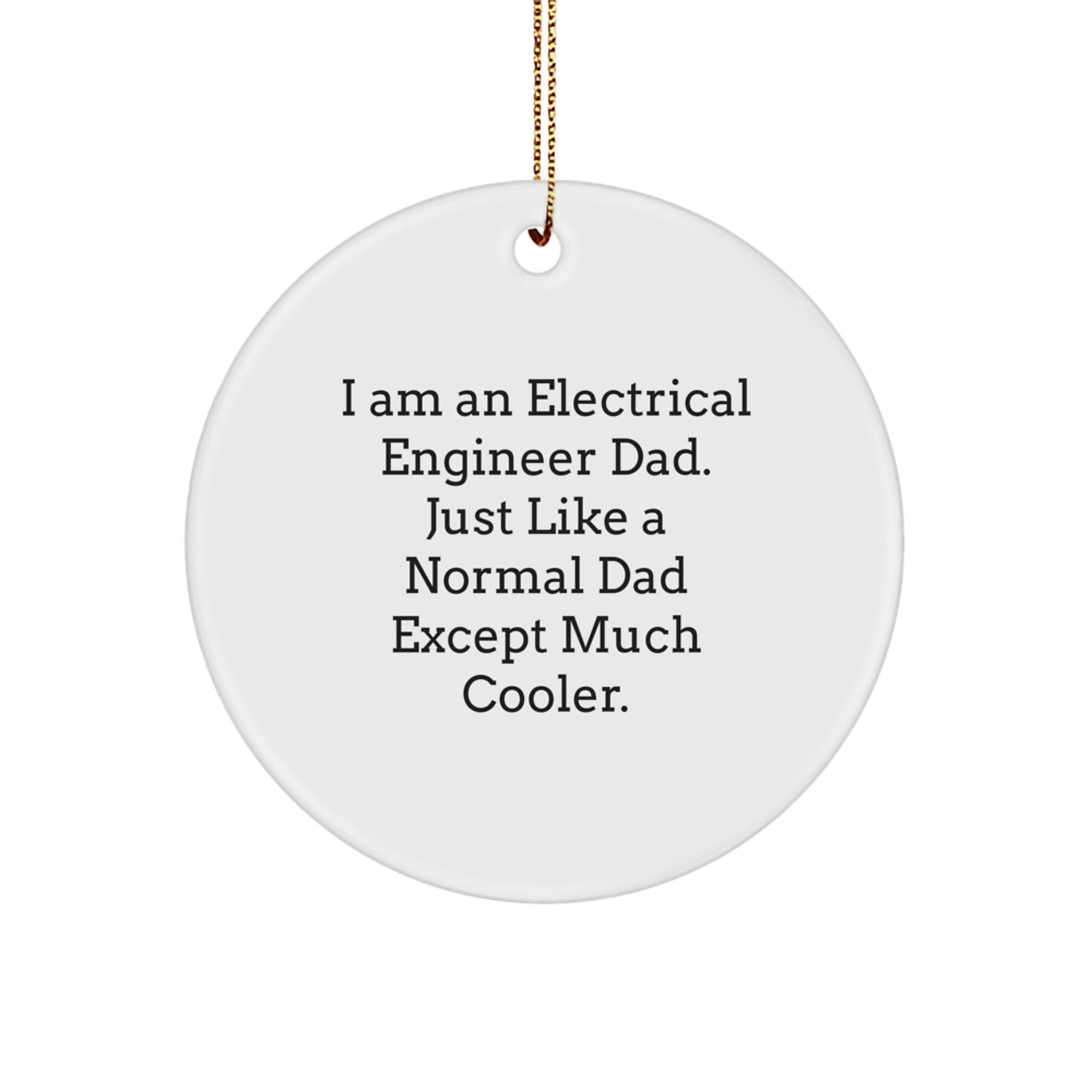 Electrical Engineer Dad Gifts - I Am An Electrical Engineer Dad Gifts for Men - Unique Circle Ornament for Christmas - Image 1