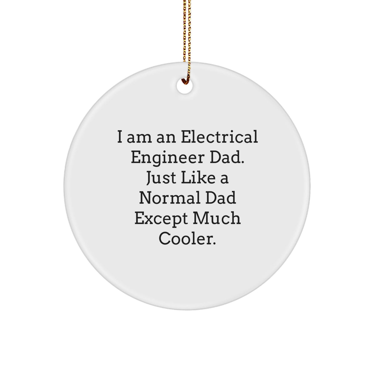 Electrical Engineer Dad Gifts - I Am An Electrical Engineer Dad Gifts for Men - Unique Circle Ornament for Christmas - Image 1