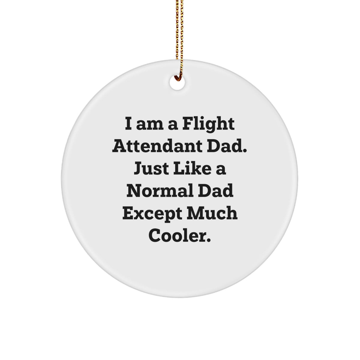 Flight Attendant Gifts, Funny Quote Circle Ornament, Gifts from Men to Flight Attendant Dad, Perfect Christmas Unique Gifts for Flight Attendant Family - Image 1
