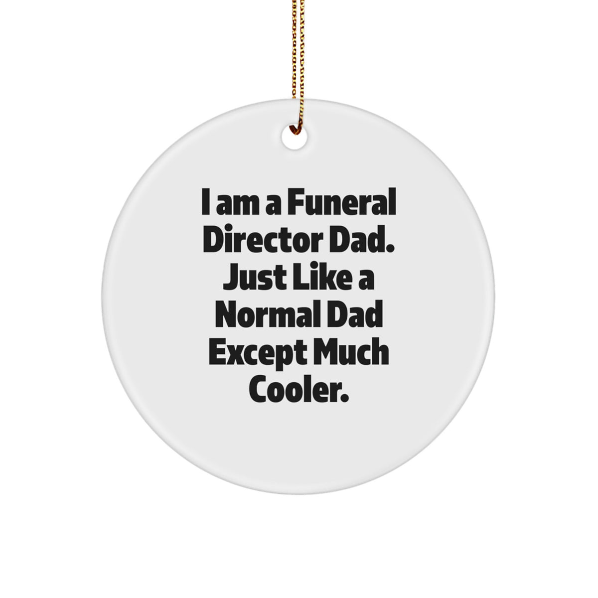 Funny Funeral Director Gifts for Men, 'I Am A Funeral Director Dad' Circle Ornament, Christmas Unique Gifts from Family - Image 1