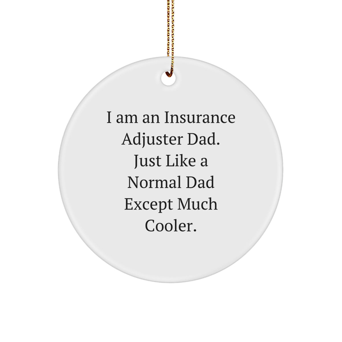 Funny Insurance Adjuster Gifts for Dad - I Am An Insurance Adjuster Dad Except Much Cooler Circle Ornament - Image 1