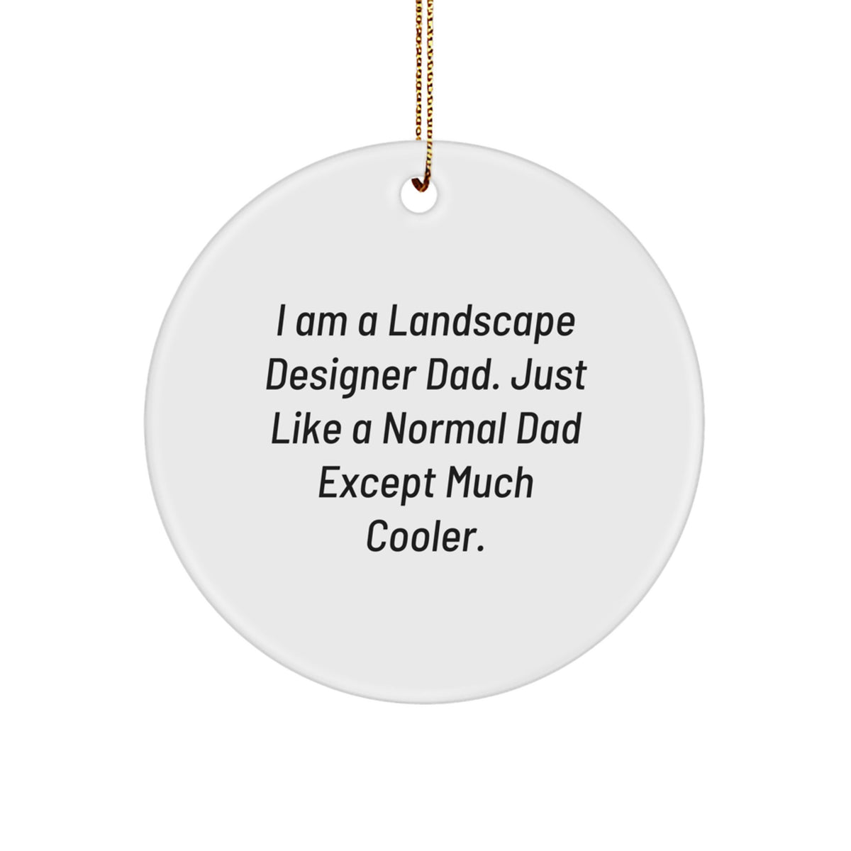 Funny Landscape Designer Gifts from Dad - Circle Ornament for Men or Women, I Am A Landscape Designer Dad Except Much Cooler Gifts for Christmas - Image 1