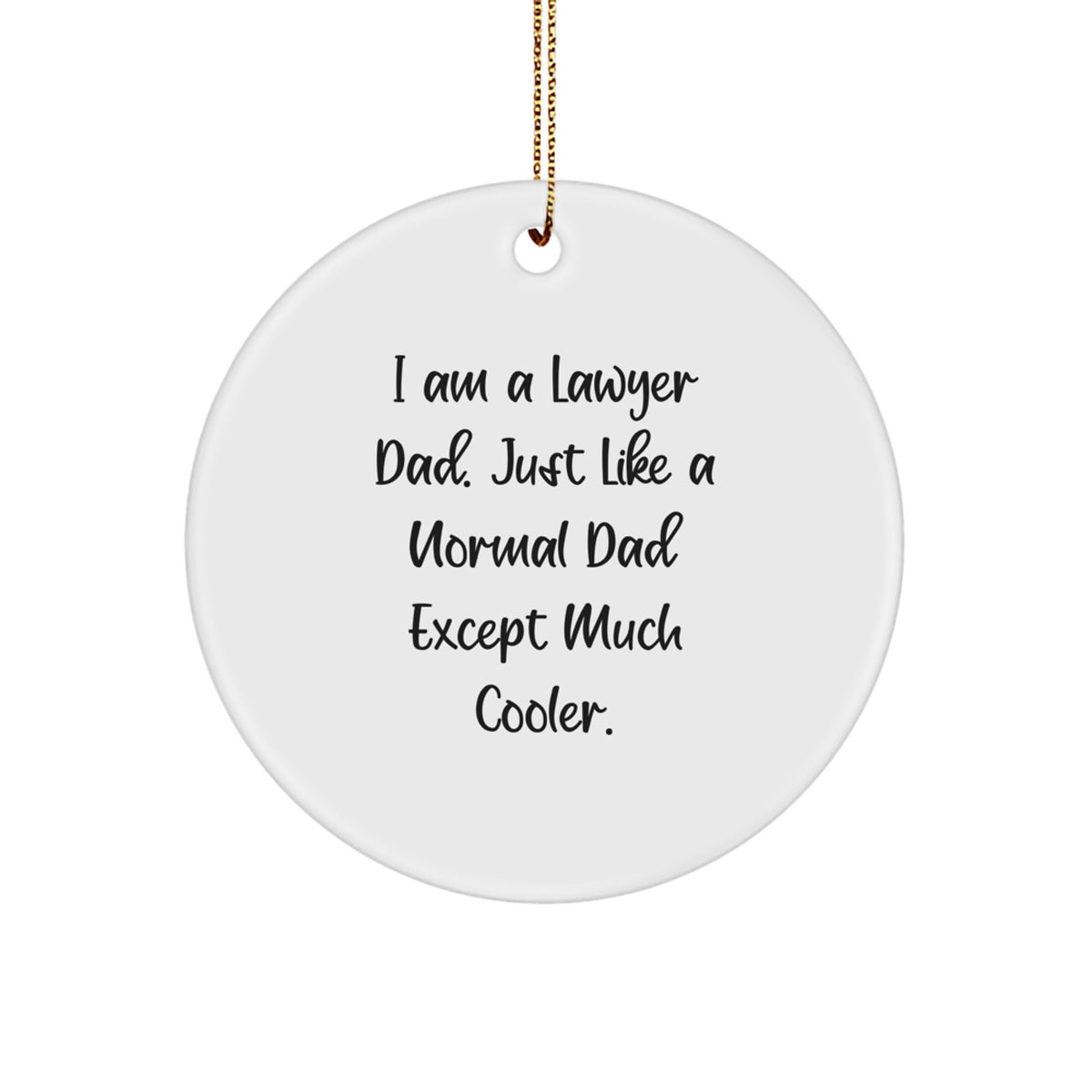 Gifts from Lawyer Dad, Funny Quotes for the Modern Lawyer, Unique Circle Ornament for Lawyer Gifts, Christmas Memorable Present for Men, Lawyer Family, and Friends - Image 1