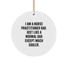 Nurse Practitioner Dad Gifts, Unique Circle Ornament, Funny Quote 'I Am A Nurse Practitioner Dad. Just Like A Normal Dad Except Much Cooler.' for Christmas, Gifts from Dad to Nurse Practitioner - Image 1