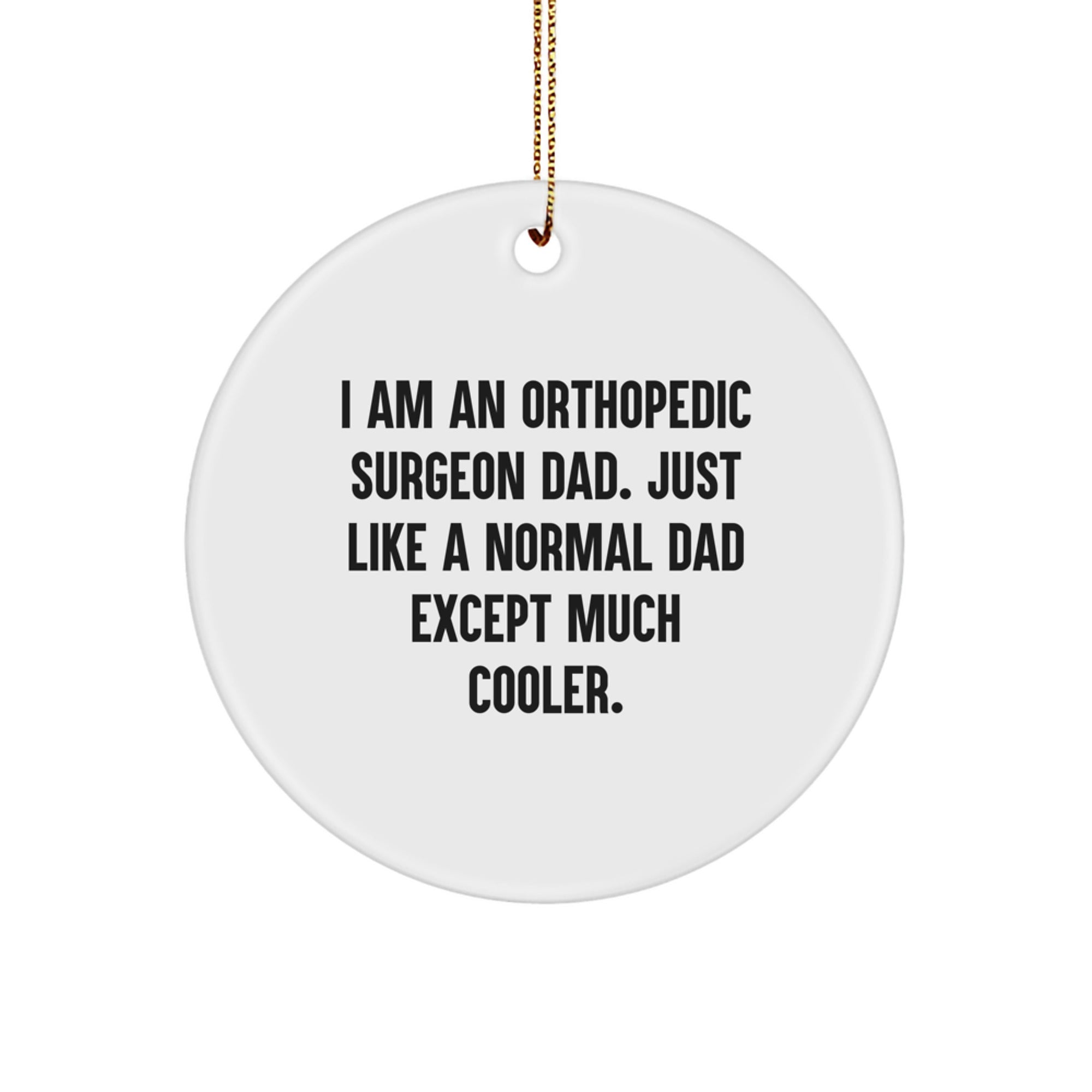 Orthopedic Surgeon Funny Dad Gifts from Men to Orthopedic Surgeon Men for Christmas Unique Gifts - I Am An Orthopedic Surgeon Dad. Just Like A Normal Dad Except Much Cooler. - Image 1
