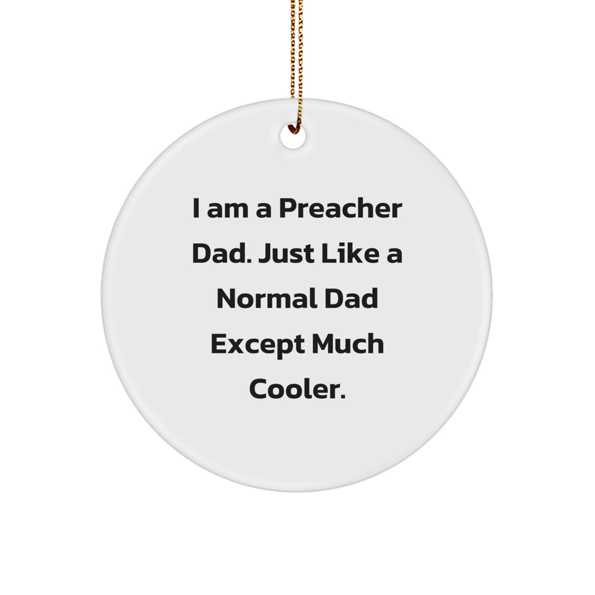 Preacher Dad Gifts from Family - Christmas Circle Ornament, 'I Am A Preacher Dad', Funny Quote, White Circle, 2.75' Tall, 0.5 oz, MDF, High-Gloss Finish, for Preacher, Men, or Friends - Image 1
