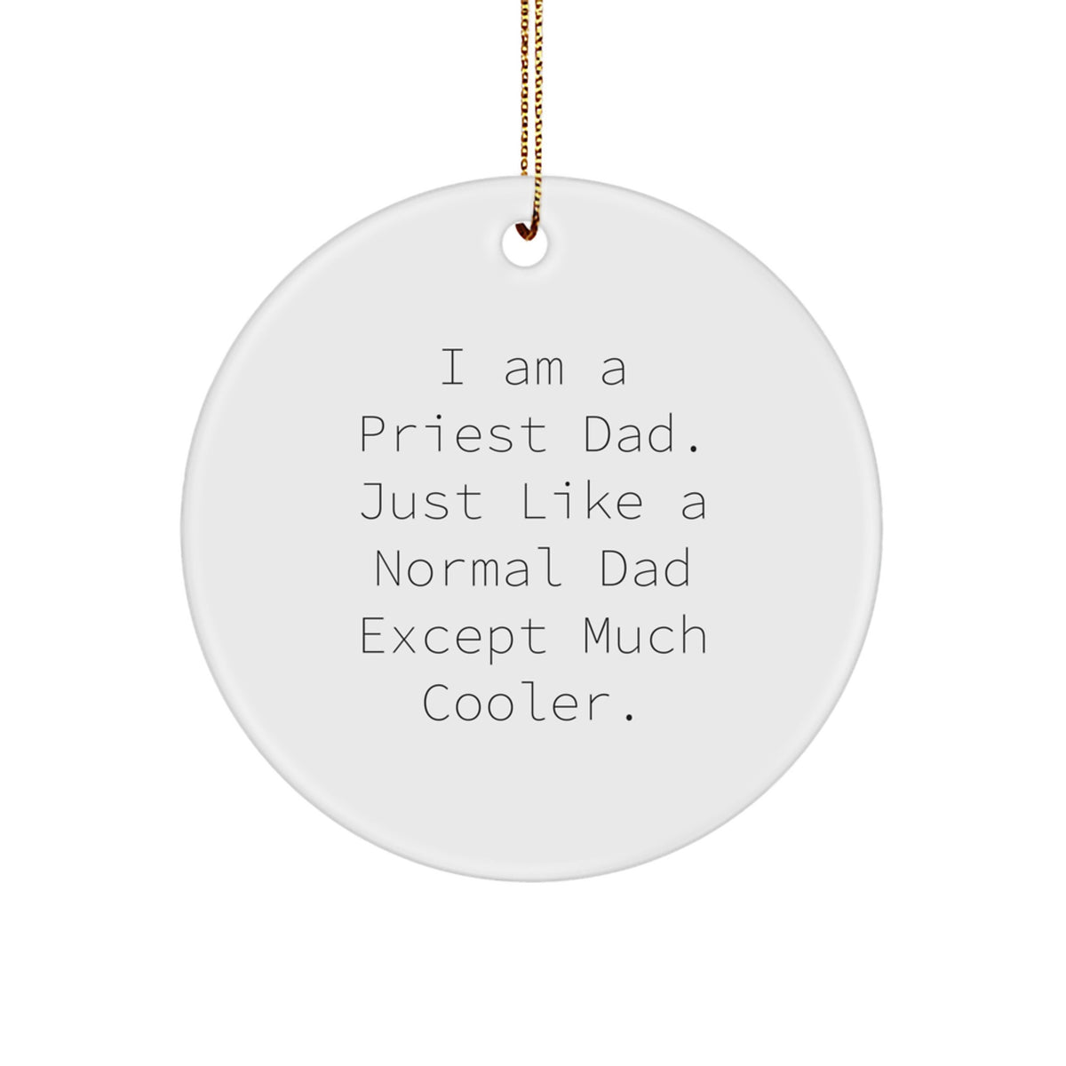 Funny Priest Dad Gifts from Men to Priest Friends - I Am A Priest Dad. Just Like A Normal Dad Except Much Cooler. Circle Ornament for Christmas - Image 1