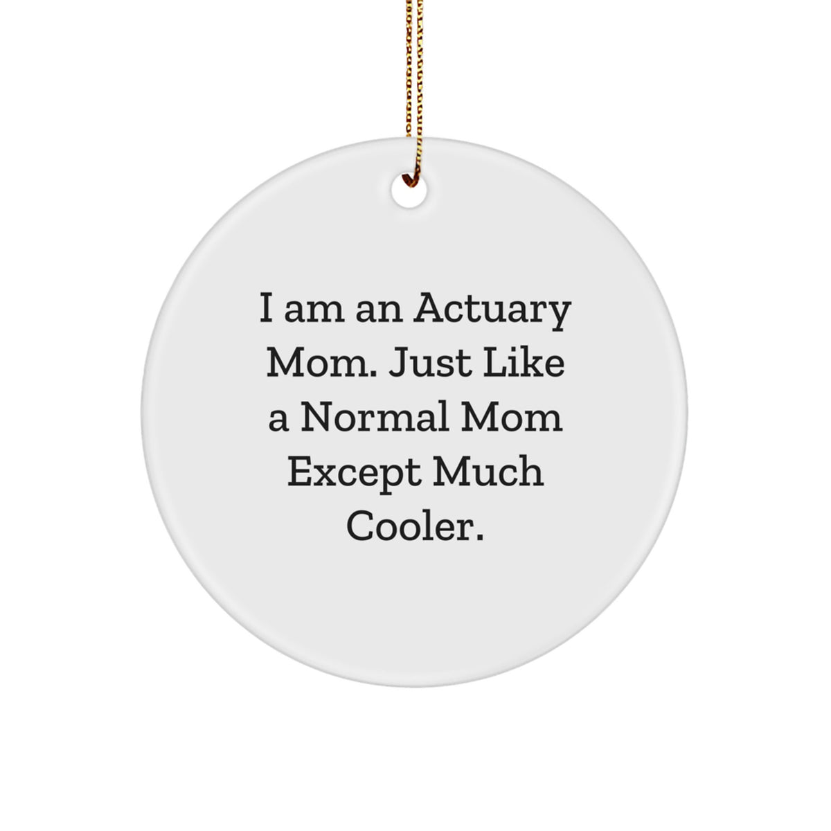 Actuary Gifts from Mom - Cool Circle Ornament for Actuary Friends, Perfect Christmas Unique Gifts for Actuary - Image 1