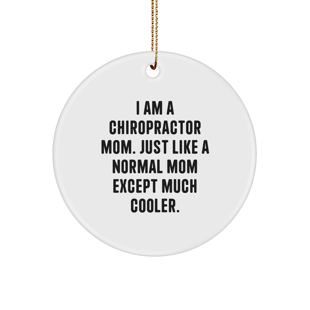 Funny Chiropractor Gifts for Men - 'I Am A Chiropractor Mom' Circle Ornament, Christmas Unique Gifts from Family - Image 1