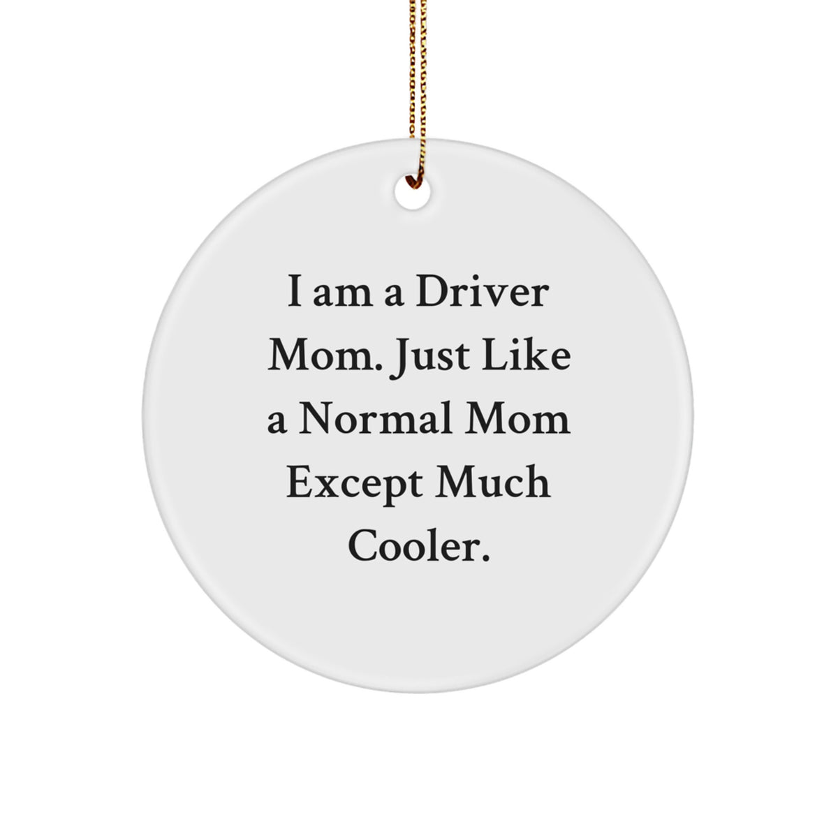 Funny Driver Mom Gifts for Driver Friends, Unique Circle Ornament, I Am A Driver Mom Gifts for Driver Friends - Image 1