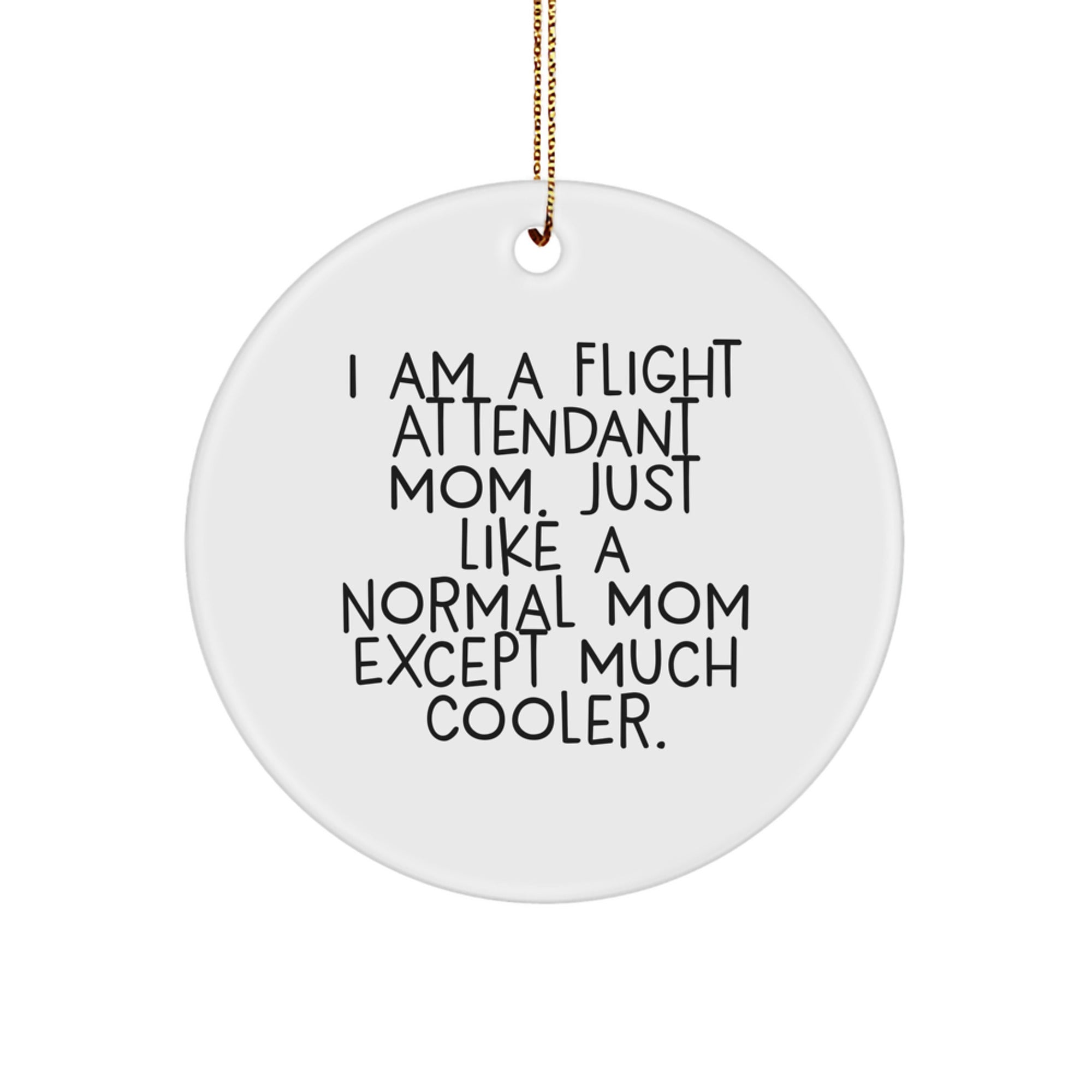 Flight Attendant Mom Gifts from Men to Friends - 'I Am A Flight Attendant Mom...' Circle Ornament, White, 2.75" Tall, for Christmas Unique Gifts - Image 1
