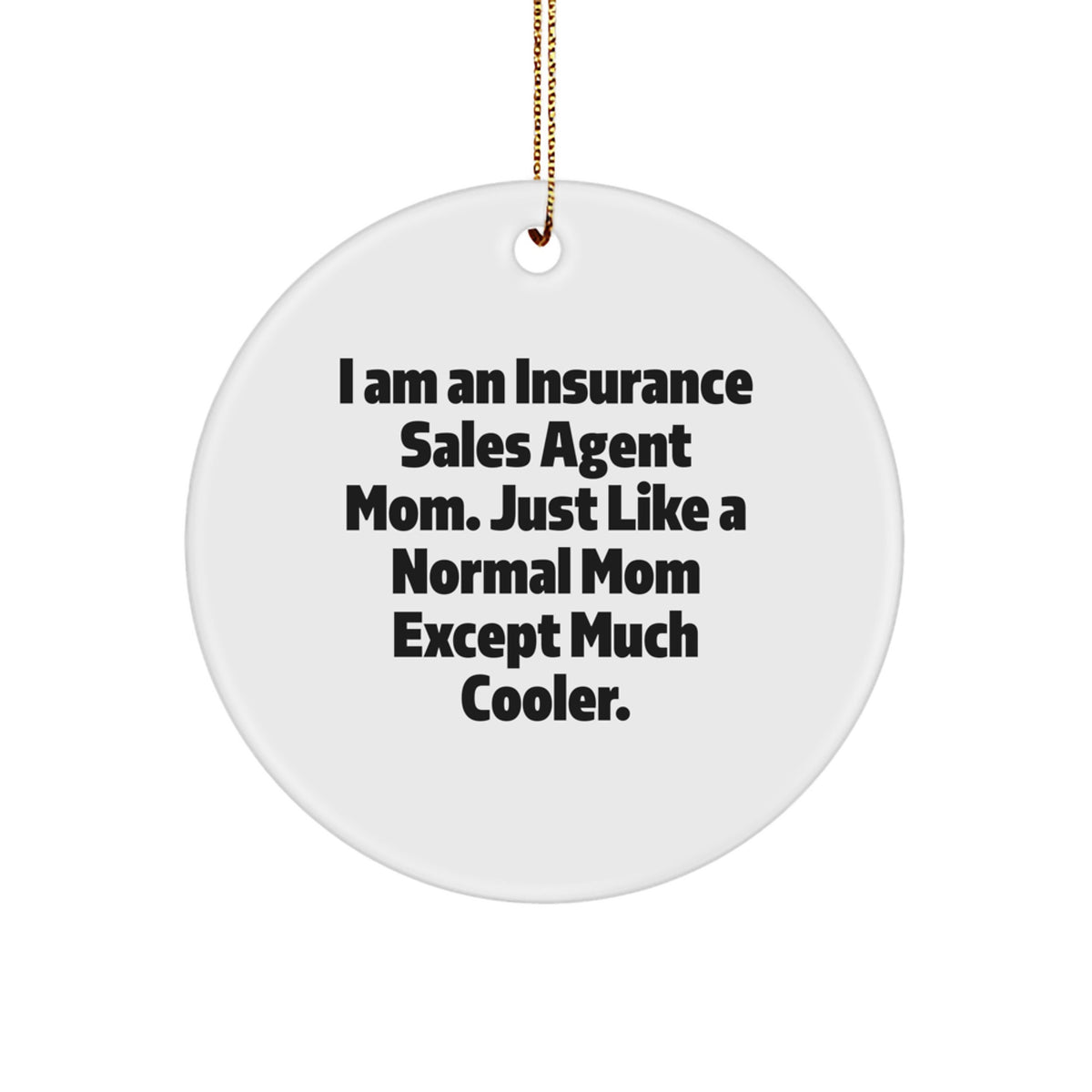 Insurance Sales Agent Mom's Cool Circle Ornament, Gifts from Family for Christmas, 'I Am An Insurance Sales Agent Mom' Quote, Circle Ornament for Insurance Sales Agent - Image 1