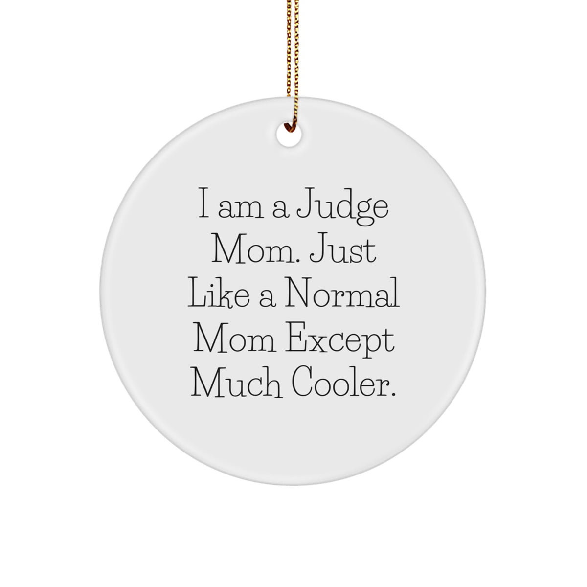 Judge Mom Circle Ornament, Funny Quote, Gifts from Friends, for Judge, Christmas Unique Gifts - Image 1