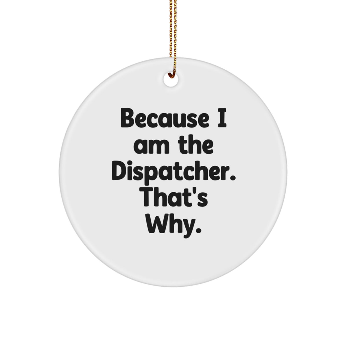 Dispatcher Circle Ornament - Gifts from Men to Dispatcher Friends - Funny Quote Christmas Decoration - Image 1