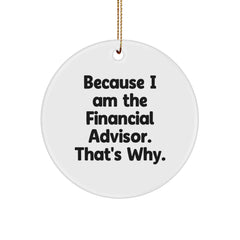 Funny Financial Advisor Gifts from Friends - Because I Am The Financial Advisor. That's Why. Christmas Ornament for Men Women Coworkers Family - Image 1