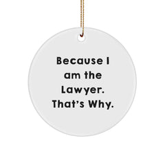 Funny Lawyer Gifts: Because I Am The Lawyer. That's Why. Circle Ornament for Christmas, Gifts from Family to Lawyer - Image 1