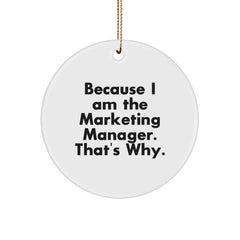Marketing Manager Gifts for Christmas - 'Because I Am The Marketing Manager. That's Why.' Circle Ornament from Friends - Image 1