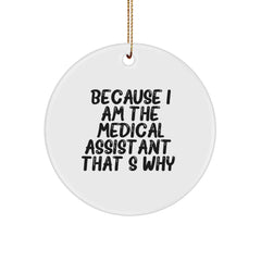 Medical Assistant Gifts from Friends, Christmas Circle Ornament Because I Am The Medical Assistant. That's Why., Funny Quote, White, Circle Shaped - Image 1