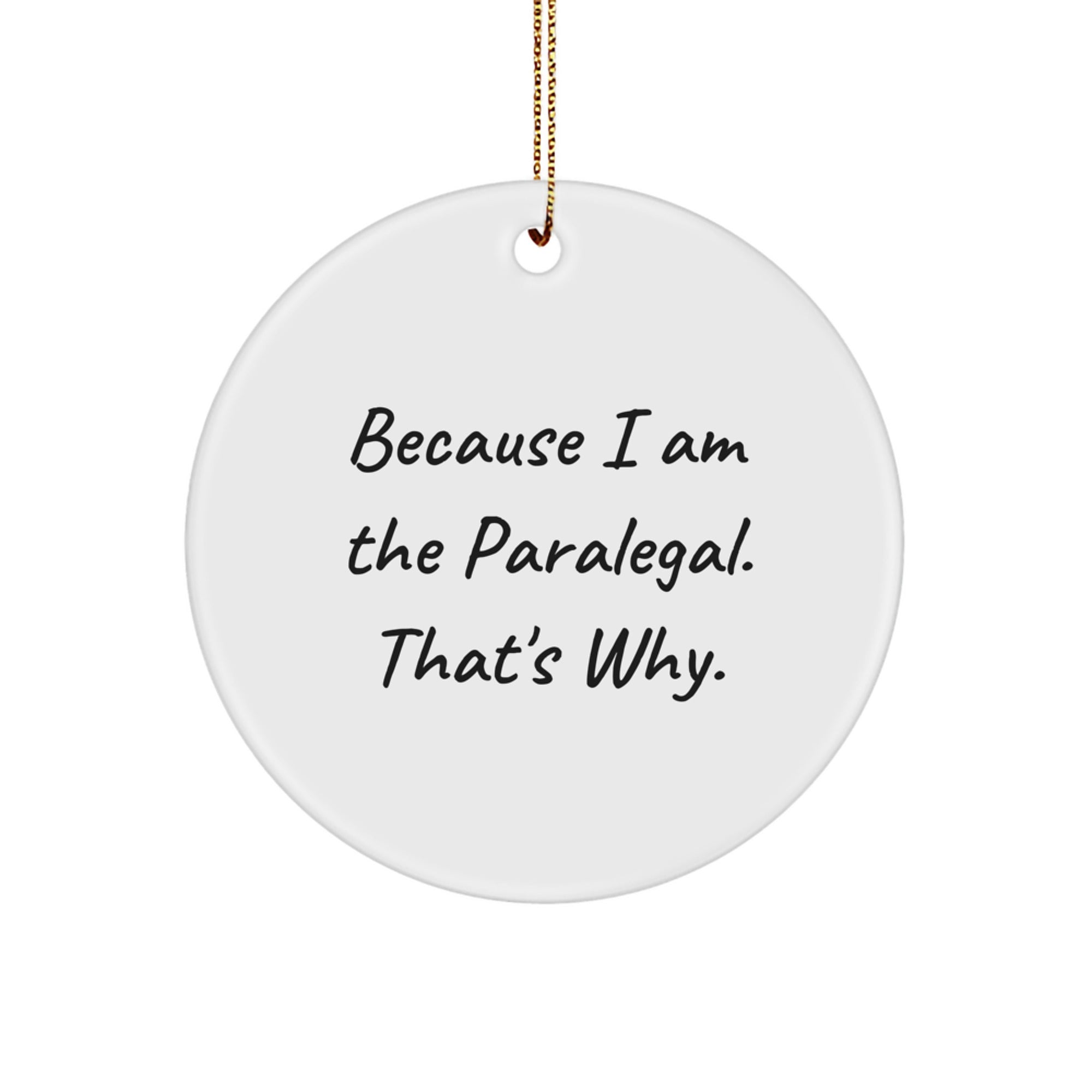 Funny Paralegal Gifts for Christmas - Because I Am The Paralegal. That's Why. - Circle Ornament for Men, Women, or Friends - Image 1