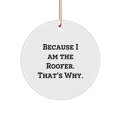 Roofer Gifts from Friends - Funny Circle Ornament Because I Am The Roofer. That's Why. for Christmas Unique Gifts for Men - Image 1