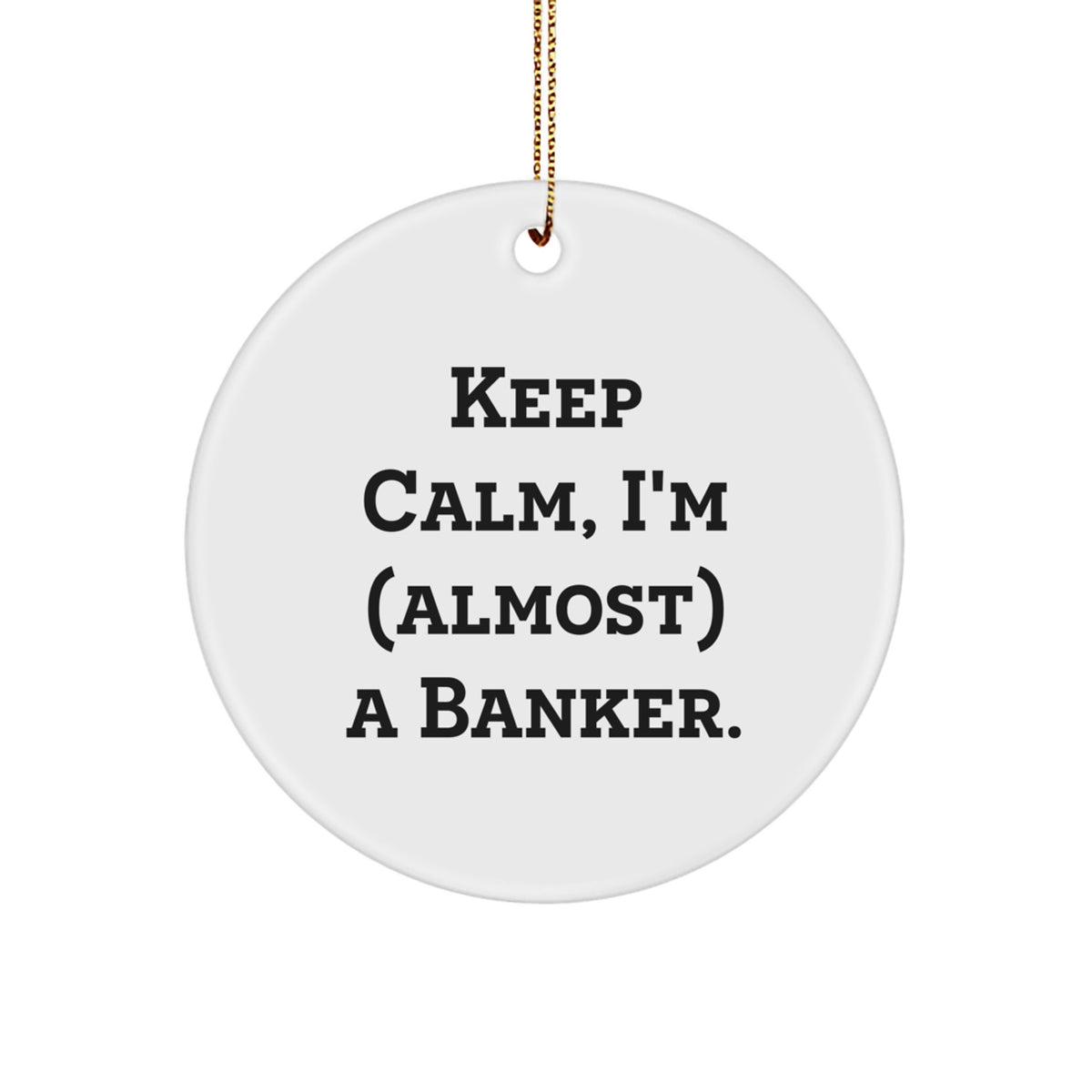 Funny Banker Gifts, Keep Calm Circle Ornament, Christmas Unique Gifts from Family to Friends - Image 1