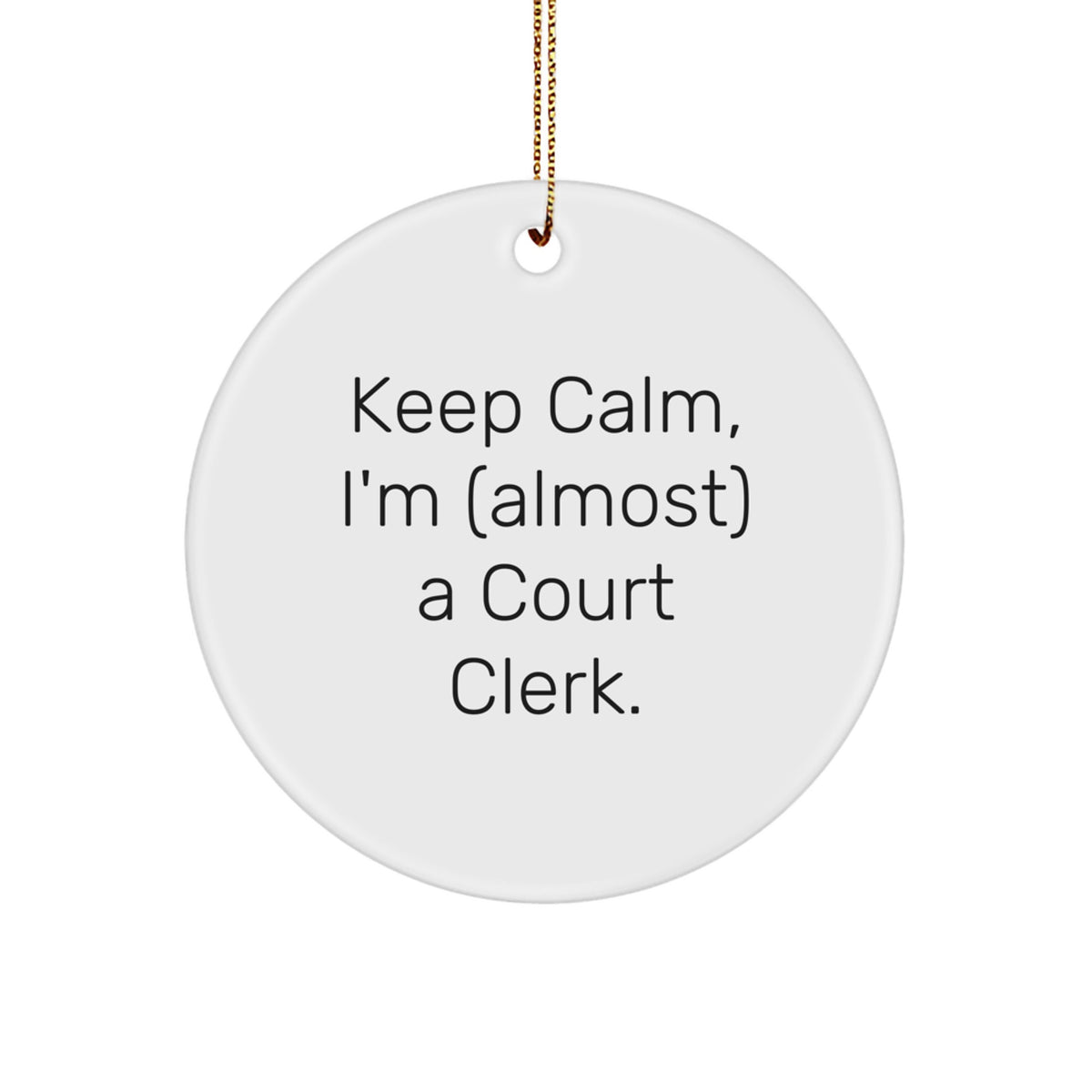 Funny Court Clerk Gifts, 'Keep Calm, I'm (almost) A Court Clerk.' Circle Ornament for Christmas, Gifts from Family to Court Clerk - Image 1