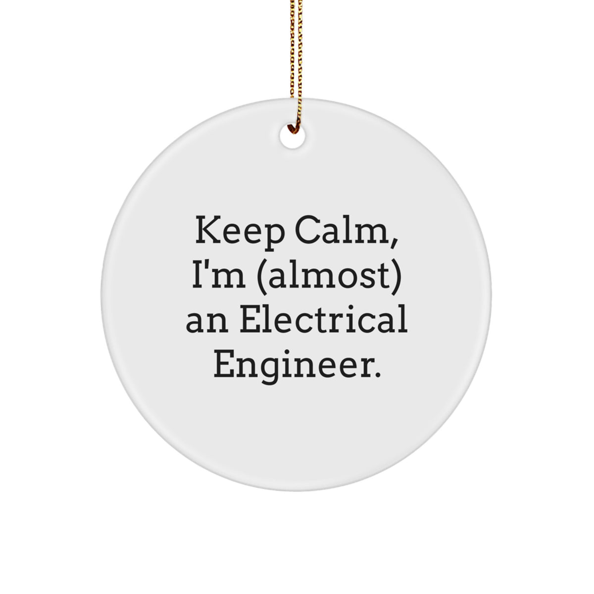 Funny Electrical Engineer Gifts from Friends, Circle Ornament for Christmas, 'Keep Calm, I'm (almost) An Electrical Engineer.' - Image 1