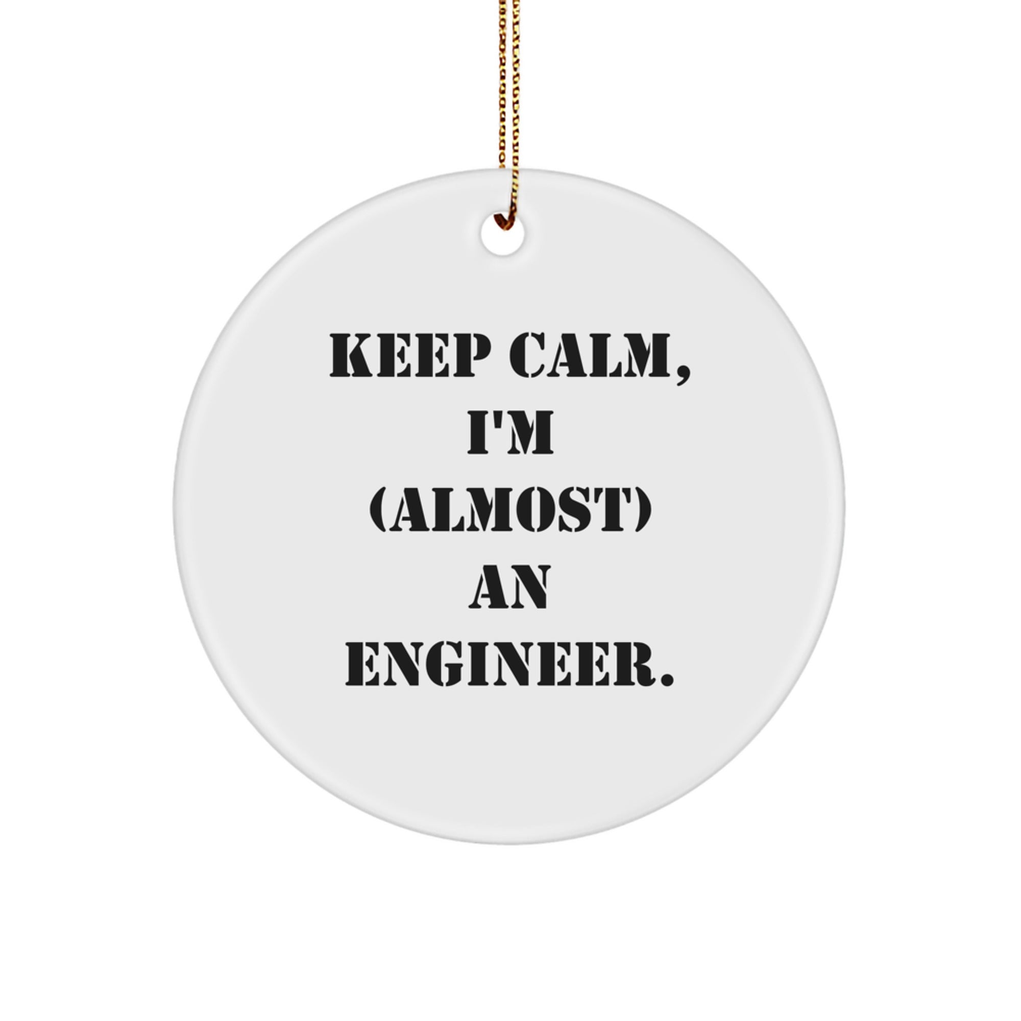 Engineer Gifts, Keep Calm, I'm (almost) An Engineer., Christmas Circle Ornament, Gifts from Family, for Engineer, Men, or Women - Image 1