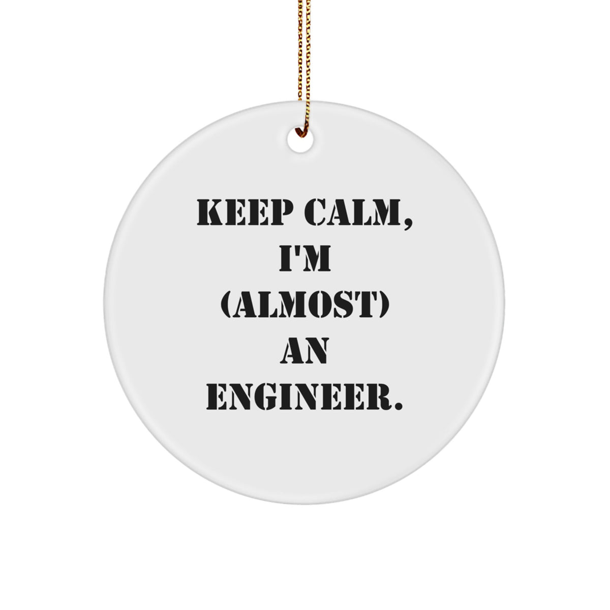 Engineer Gifts, Keep Calm, I'm (almost) An Engineer., Christmas Circle Ornament, Gifts from Family, for Engineer, Men, or Women - Image 1