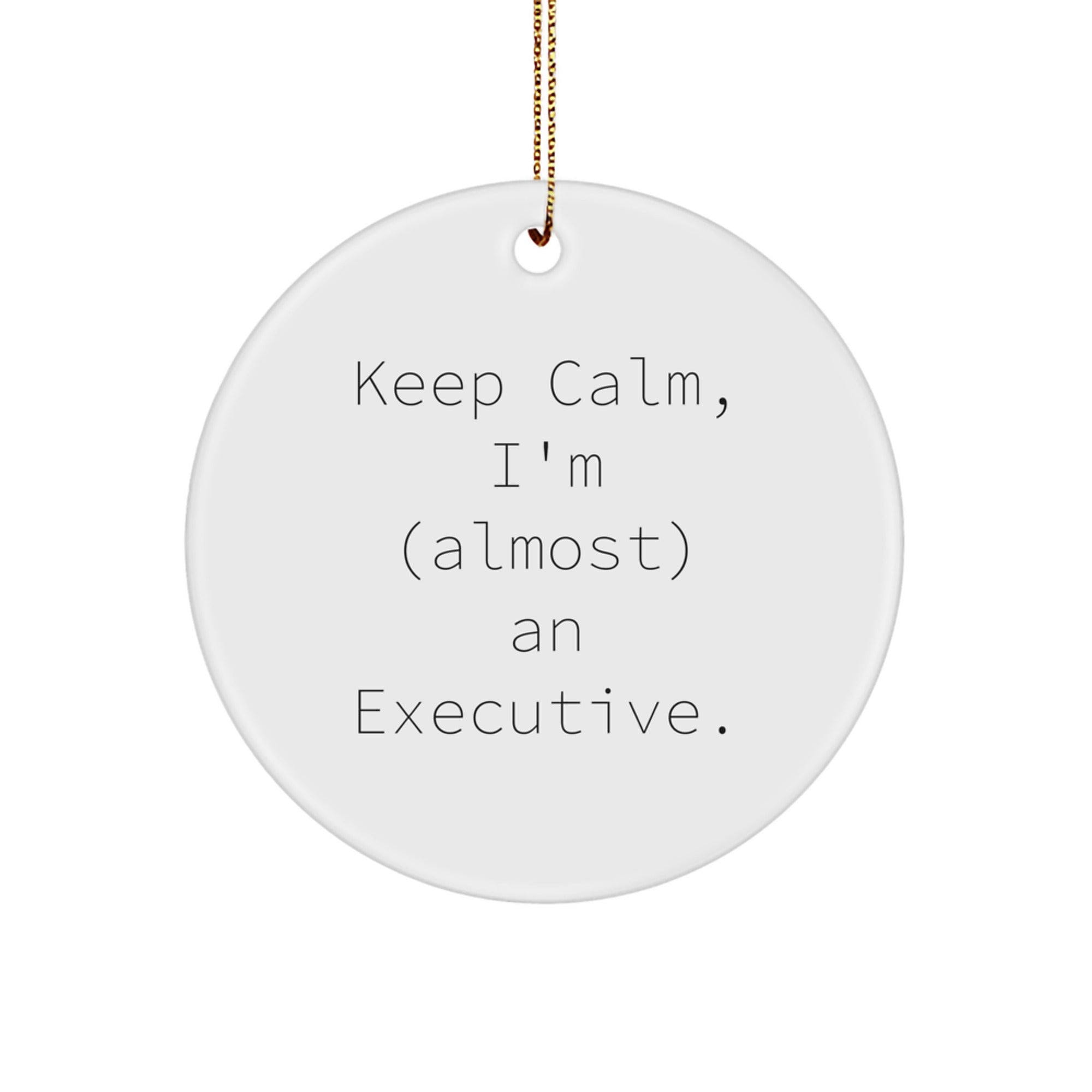 Funny Executive Gifts from Friends for Christmas - Keep Calm I'm (almost) An Executive Circle Ornament - Image 1