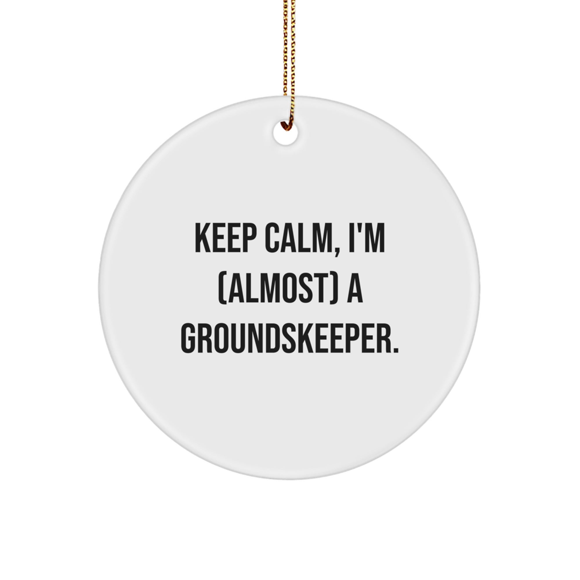 Funny groundskeeper Gifts for Men from Friends, Unique Circle Ornament Keep Calm Keep Calm I'm almost a groundskeeper Christmas Memorable Present - Image 1