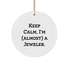 Jeweler Gifts from Friends - Keep Calm, I'm (almost) A Jeweler. Circle Ornament, White, 2.75'' Tall, Christmas Unique Gifts for Jeweler - Image 1