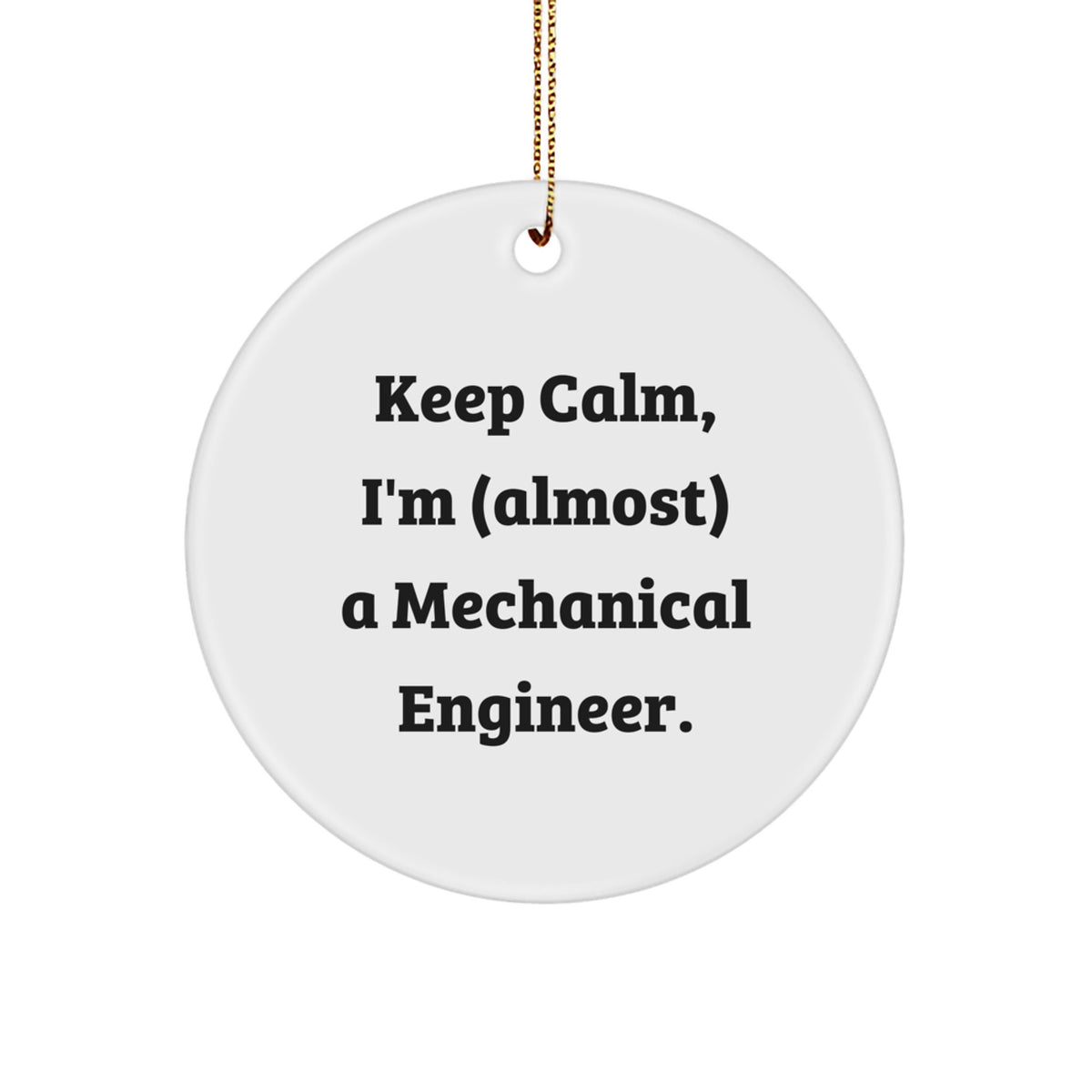 Funny Mechanical Engineer Gifts from Friends - 'Keep Calm, I'm (almost) A Mechanical Engineer.' Circle Ornament for Christmas - Image 1