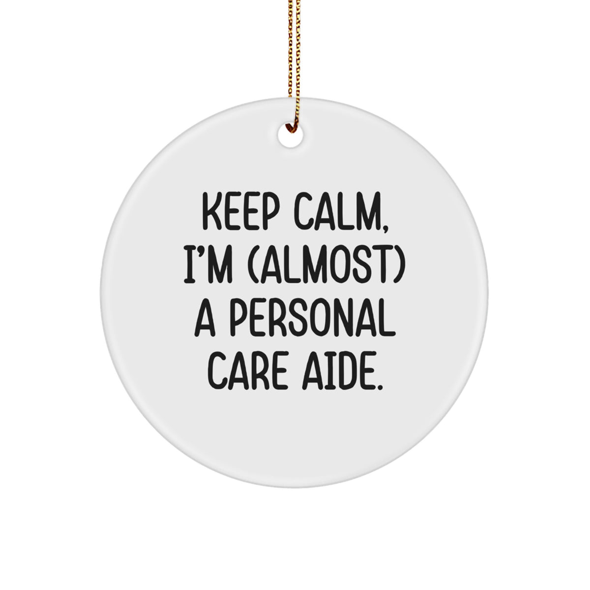 Funny Personal Care Aide Gifts, 'Keep Calm, I'm (almost) A Personal Care Aide!' Circle Ornament, White, Christmas Unique Gifts from Friends - Image 1