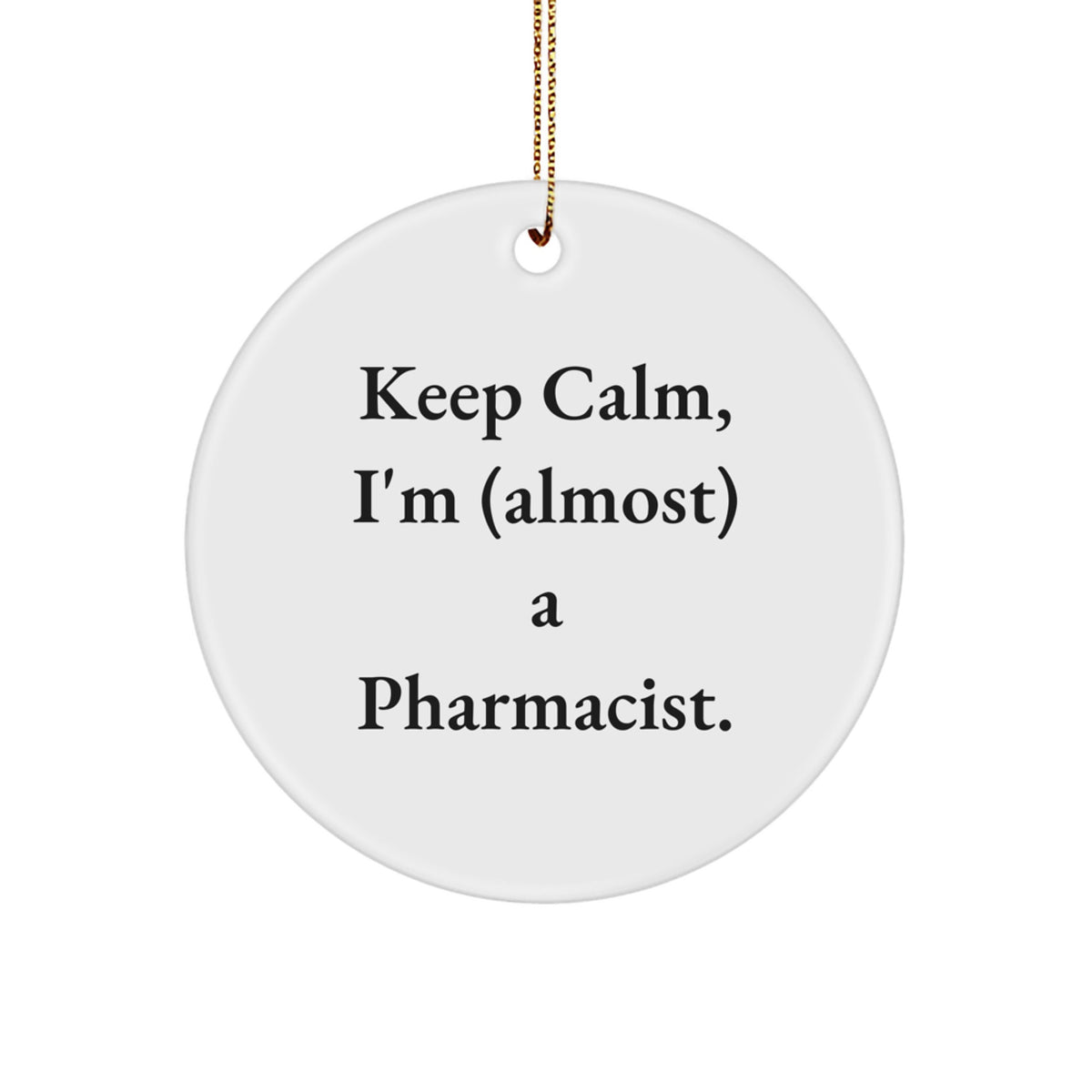 Funny Pharmacist Gifts from Friends - 'Keep Calm, I'm (almost) A Pharmacist.' Circle Ornament for Men or Women, Christmas Unique Gifts for Pharmacist - Image 1