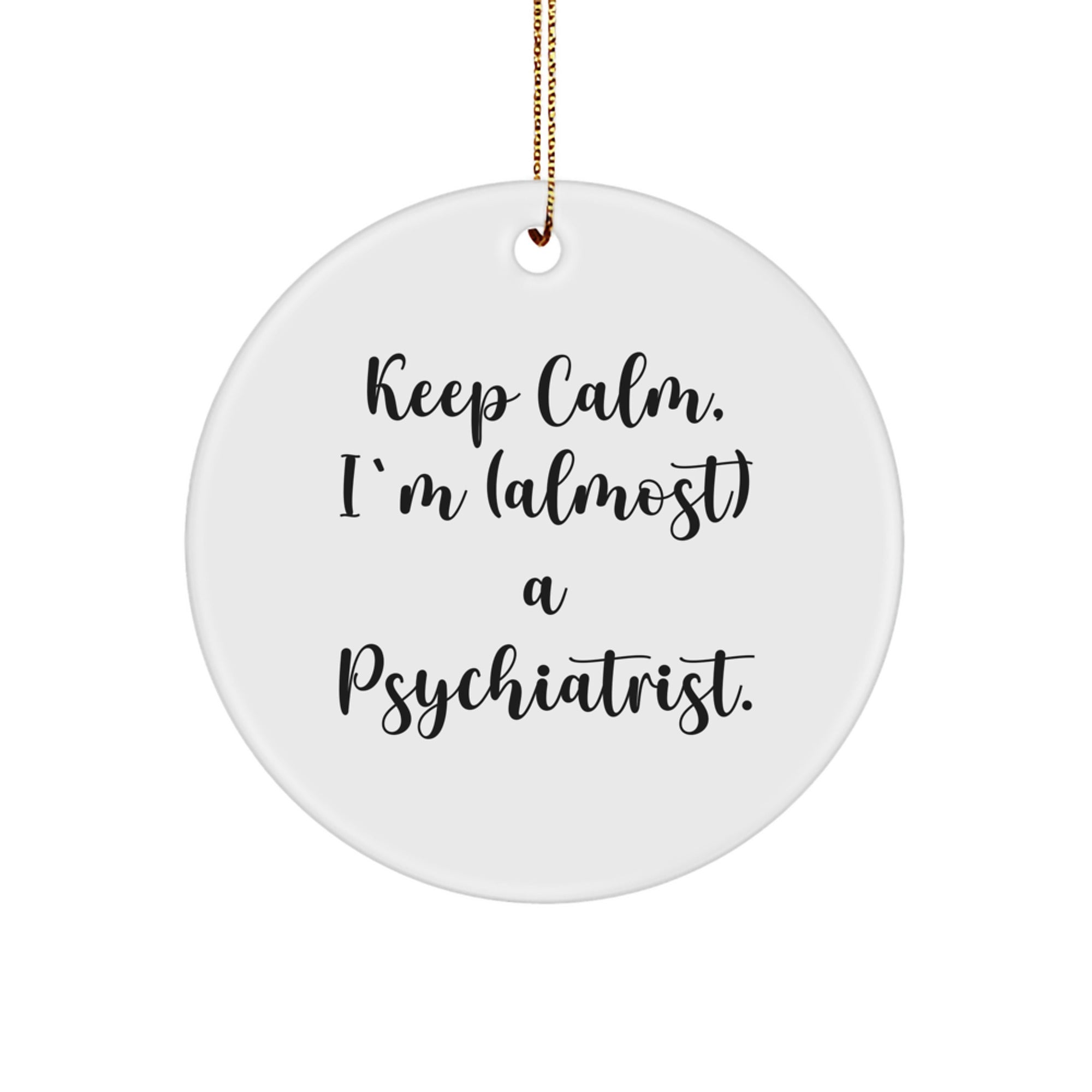 Funny Psychiatrist Circle Ornament Gifts from Friends for Christmas - 'Keep Calm, I'm almost a Psychiatrist' - Image 1
