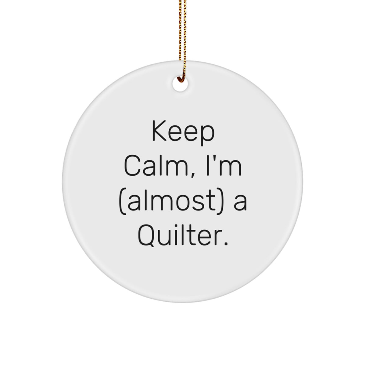 Quilter Gifts from Friends - 'Keep Calm, I'm (almost) A Quilter.' Circle Ornament, White, for Quilter, Quilting Enthusiasts, Christmas Decor, Gifts for Quilter - Image 1