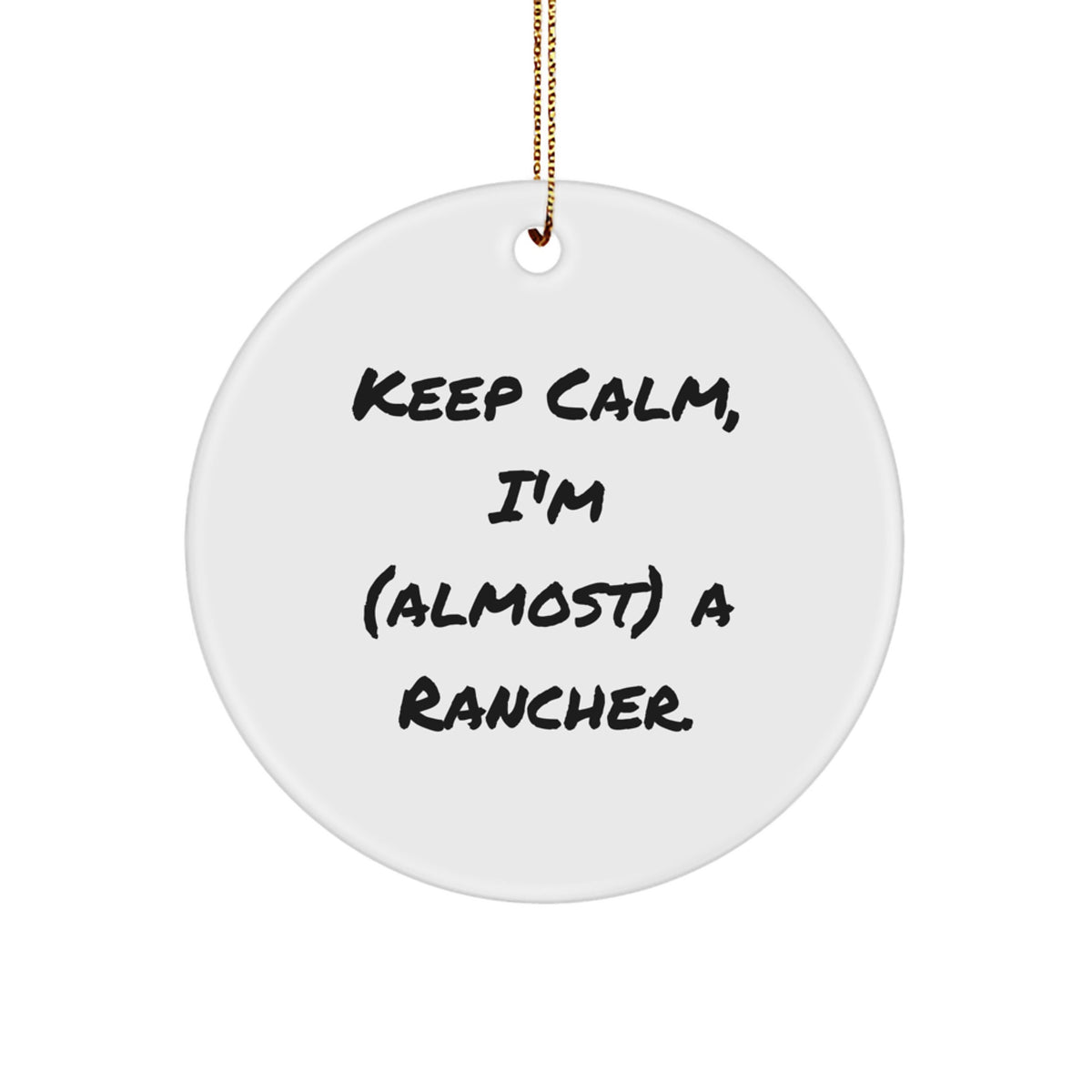 Rancher Gifts for Men, Funny 'Keep Calm, I'm (almost) A Rancher' Circle Ornament, Christmas Unique Gifts from Friends - Image 1