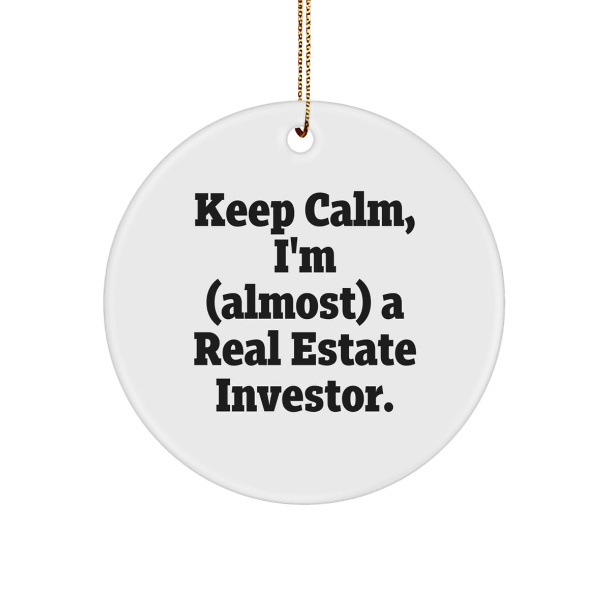 Keep Calm, I'm Almost a Real Estate Investor Circle Ornament Gifts from Friends to Real Estate Investor, Funny Real Estate Investor Gifts for Christmas - Image 1