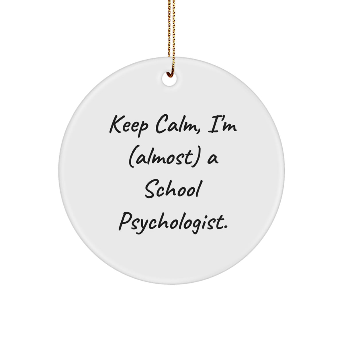 Funny School Psychologist Gifts, 'Keep Calm, I'm (almost) A School Psychologist.' Circle Ornament, Christmas Unique Gifts from Friends and Family - Image 1