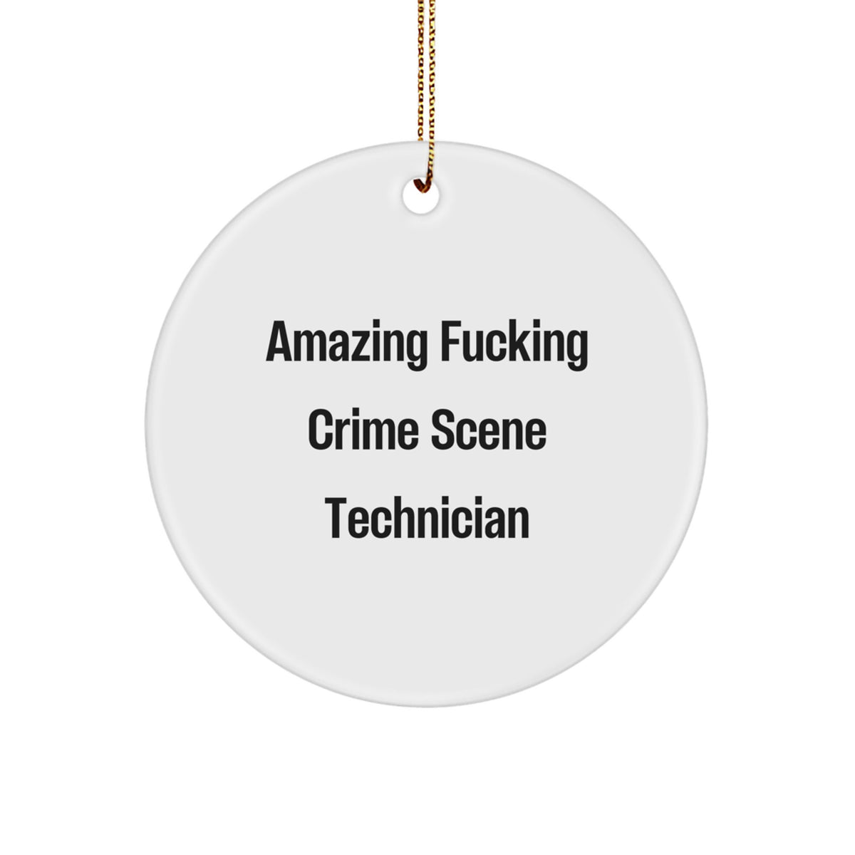 Funny Crime Scene Technician Gifts from Men to Friends for Christmas Unique Circle Ornament - Amazing F--king Crime Scene Technician - Image 1