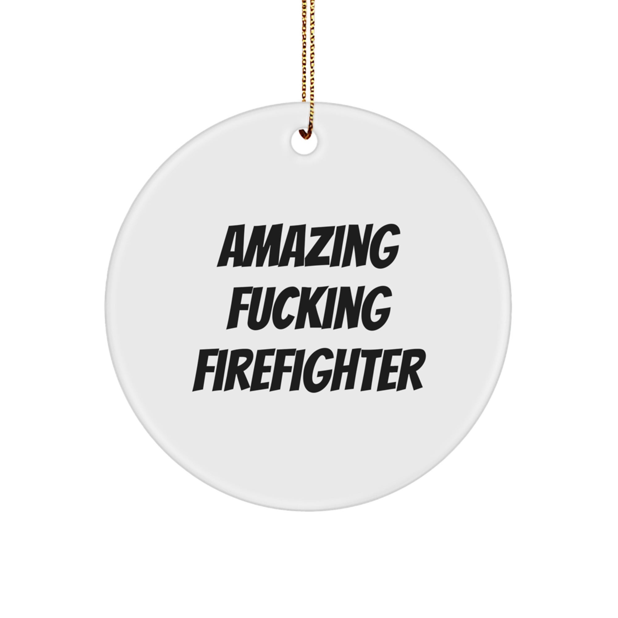 Funny Firefighter Gifts from Friends, Amazing 'Amazing F--king Firefighter' Circle Ornament for Firefighter Men, Unique Christmas Unique Gift for Firefighter Family - Image 1