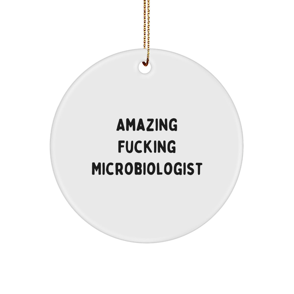 Funny Microbiologist Gifts for Christmas - 'Amazing F--king Microbiologist' Circle Ornament, White, 2.75'' Tall, 0.5 oz, Gifts from Friends and Family - Image 1