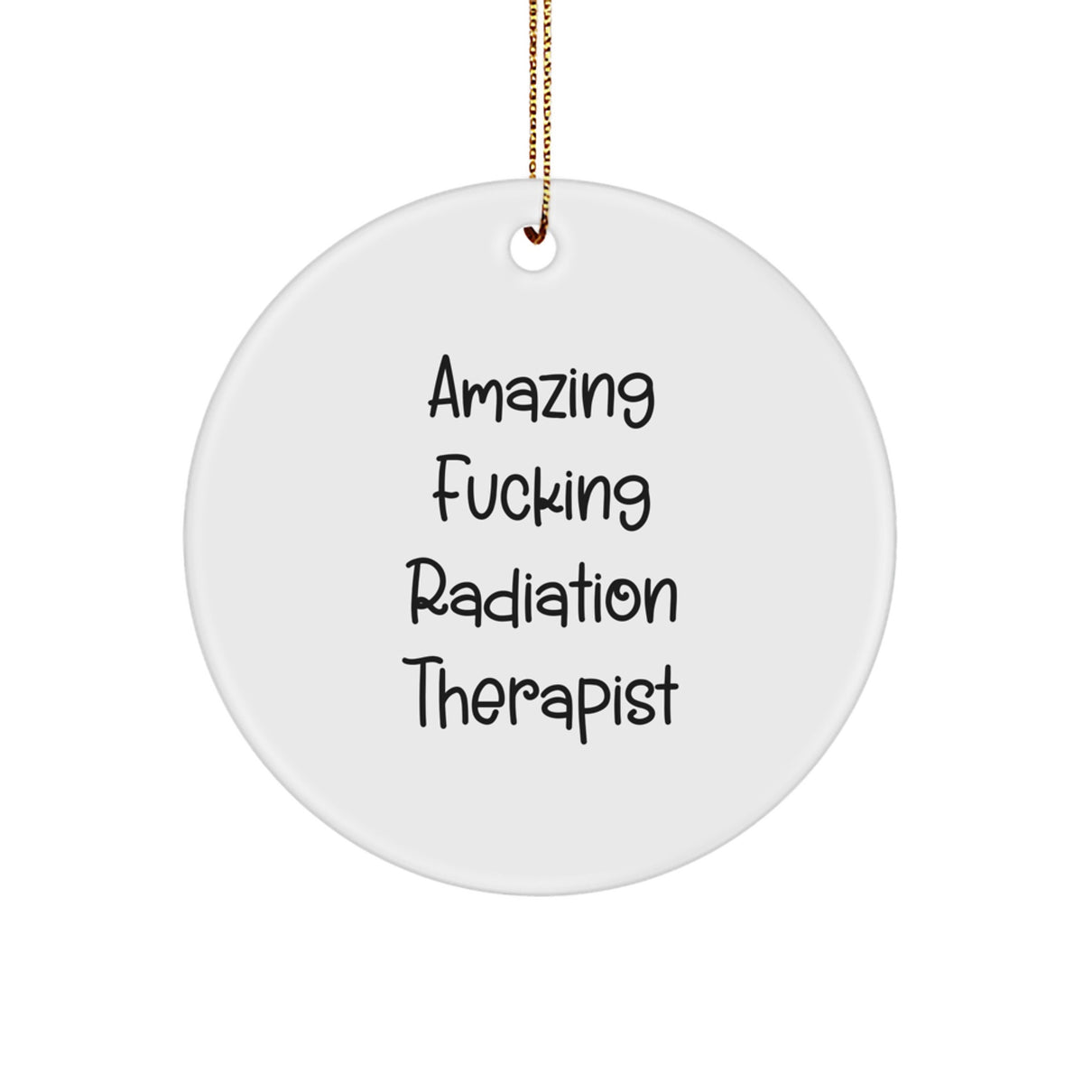 Funny Radiation Therapist Gifts for Men from Friends - 'Amazing F--king' Circle Ornament, Perfect for Christmas - Image 1