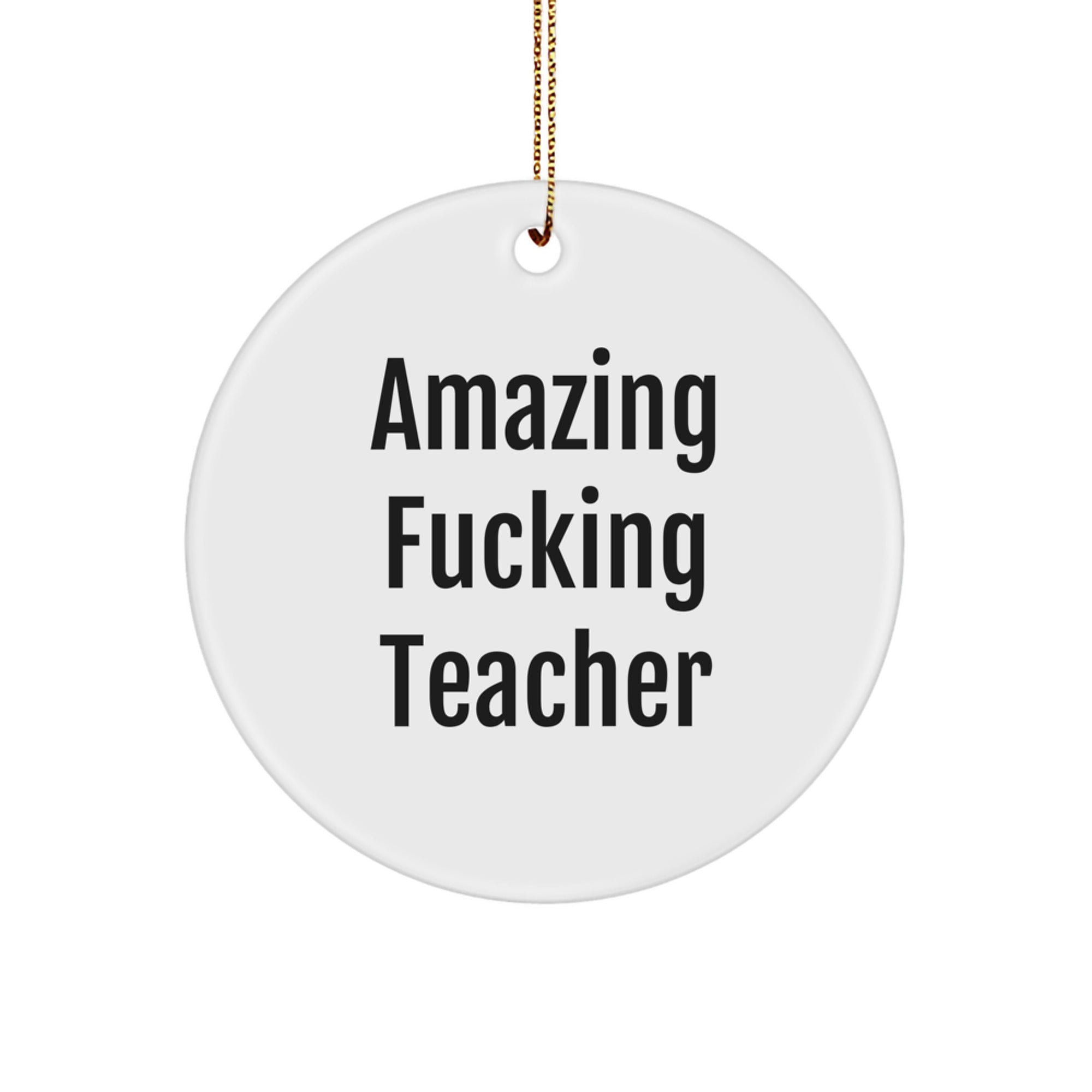 Funny Teacher Gifts from Men, 'Amazing F--king Teacher' Circle Ornament, White, Christmas Unique Presents for Her - Image 1