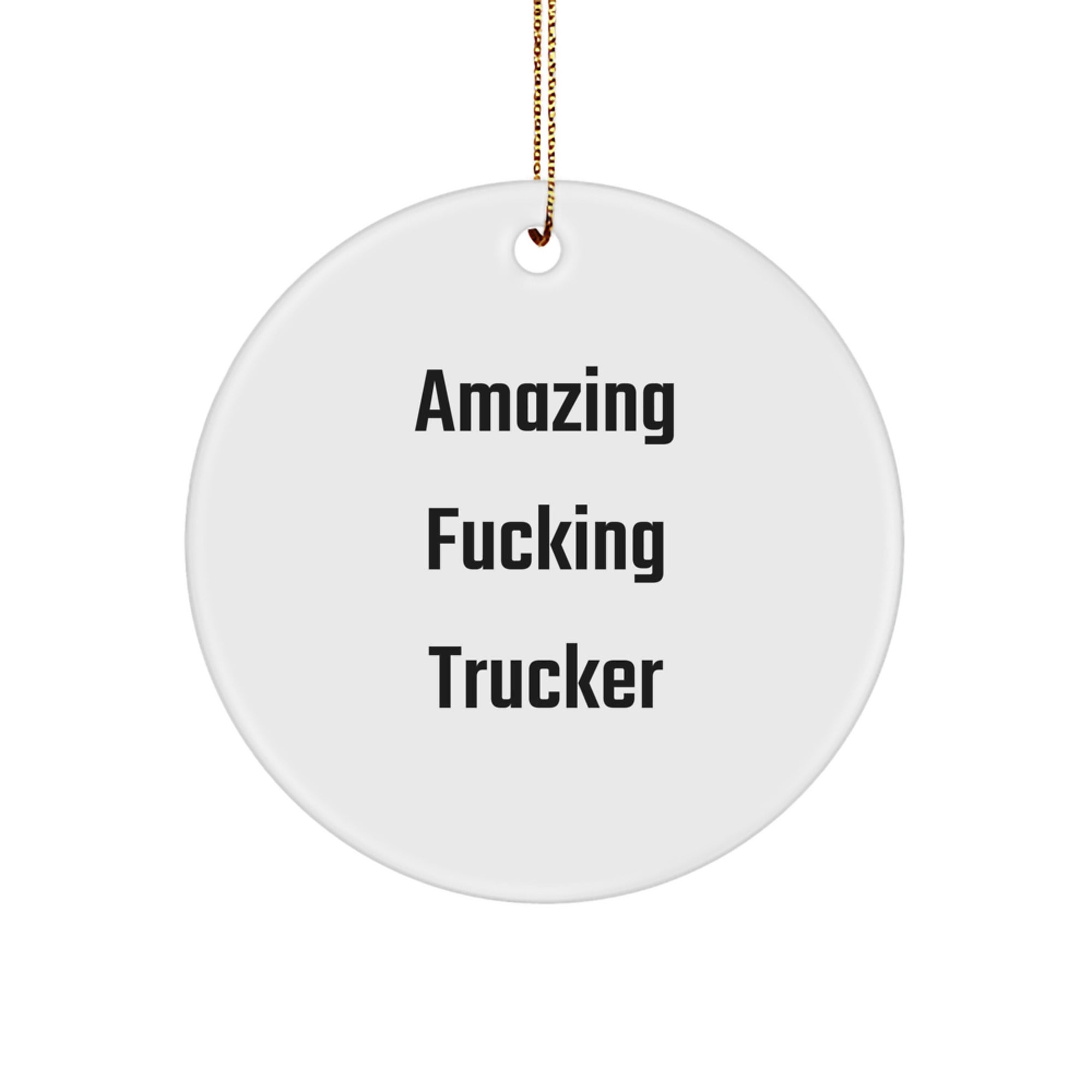 Funny Trucker Gifts from Friends for Men, Circle Ornament Amazing F--king Trucker Quote, Christmas Unique Trucker Accessories - Image 1