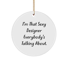 Designer Gifts from Friends - I'm That Sexy Designer Everybody's Talking About. - Circle Ornament for Christmas - Image 1