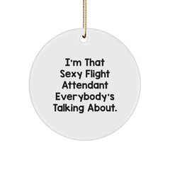 Funny Flight Attendant Gifts, I'm That Sexy Flight Attendant Everybody's Talking About., Circle Ornament Christmas Unique Treasures from Friends to Coworkers - Image 1