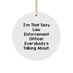 Funny Law Enforcement Officer Gifts from Friends for Him, 'I'm That Sexy Law Enforcement Officer Everybody's Talking About.' Christmas Circle Ornament - Image 1