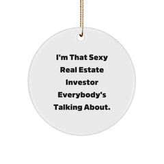 Funny Real Estate Investor Gifts from Men, Funny Christmas Circle Ornament for Real Estate Investor, 'I'm That Sexy Real Estate Investor Everybody's Talking About.' - Image 1